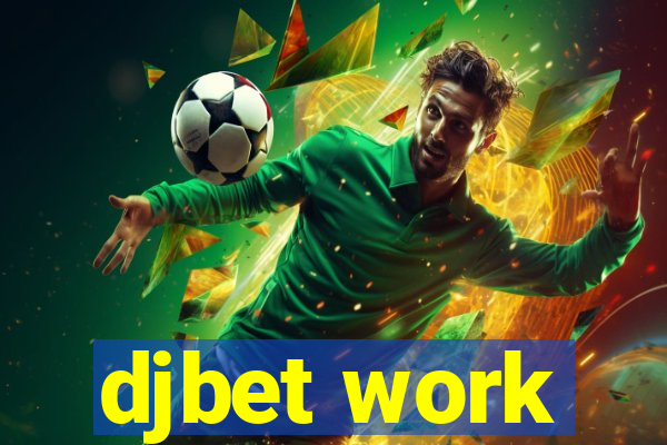 djbet work